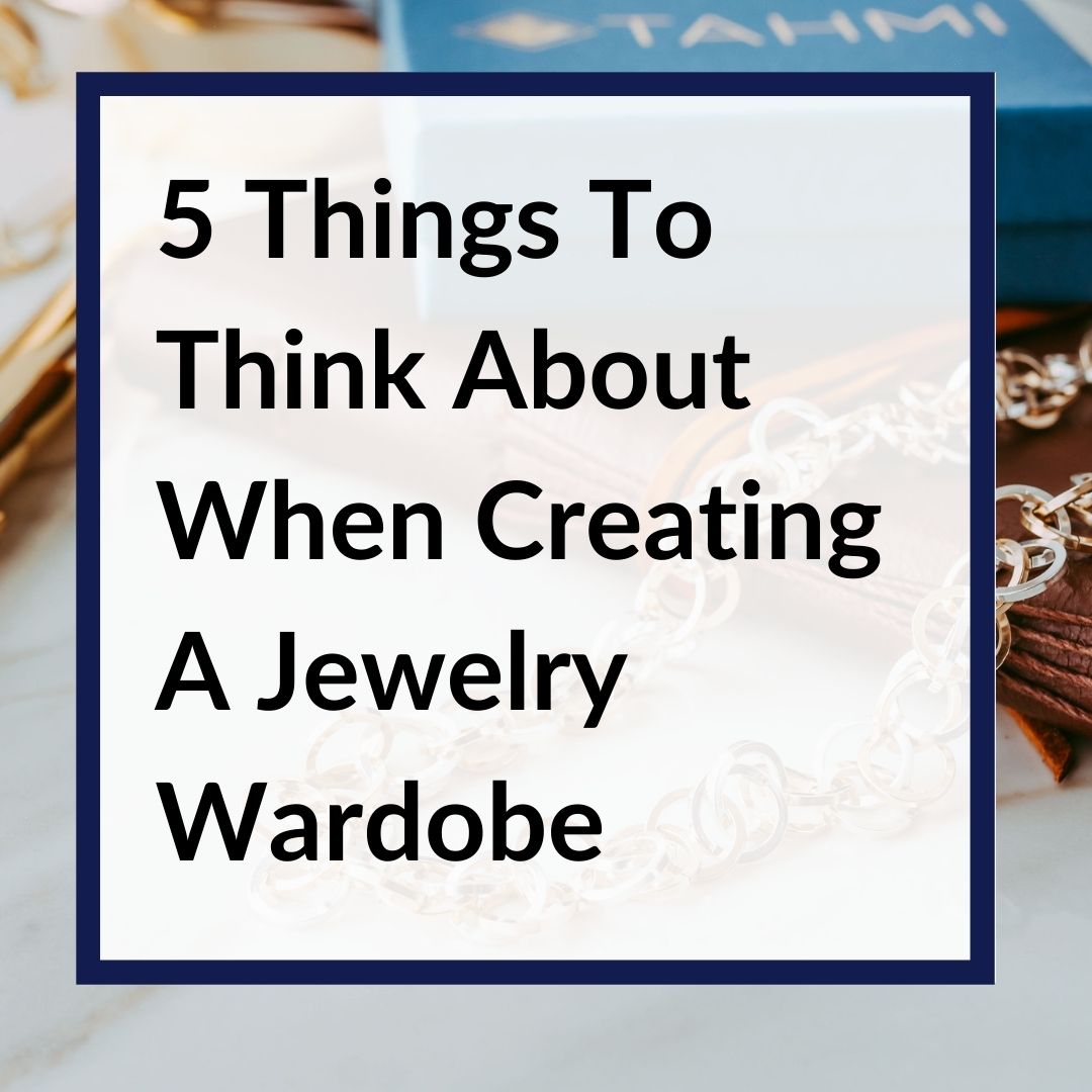 5 Things To Think About When Creating A Jewelry Wardrobe